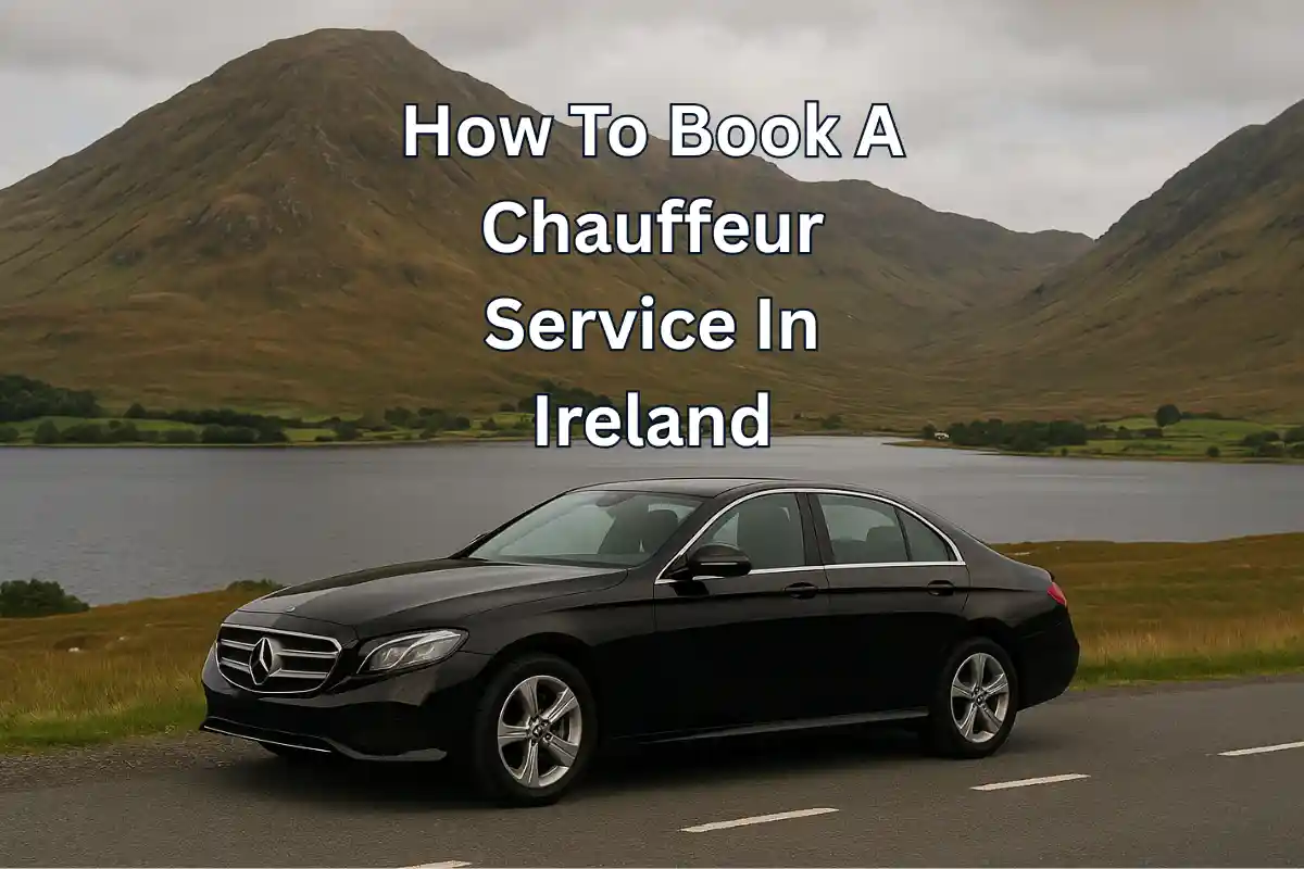 How To Book A Chauffeur Service In Ireland