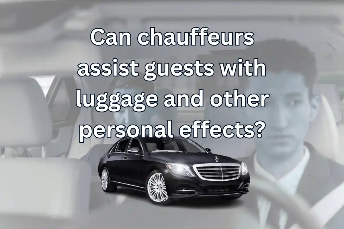 Can chauffeurs assist guests with luggage and other personal effects