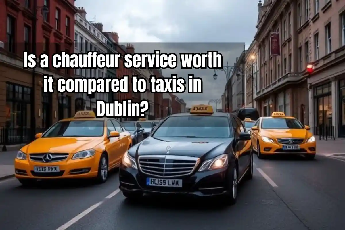 Is a chauffeur service worth it compared to taxis in Dublin