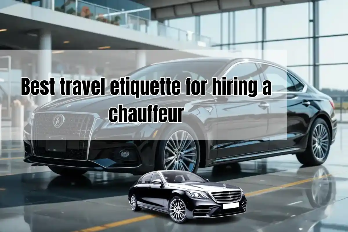 Best travel etiquette for hiring a chauffeur